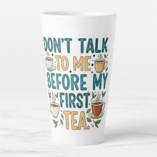 Caneca De Café Latte Don't Talk To Me Before My First Tea - Funny Quote