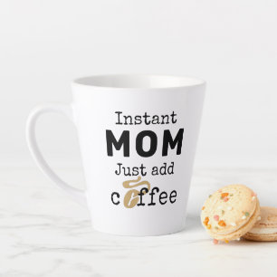 Caneca De Café Latte Engraçado Mãe Instantânea Apenas Adicione Café