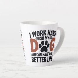 Caneca De Café Latte Eu Trabalho Duro Então Meu Cachorro Mora Melhor - 