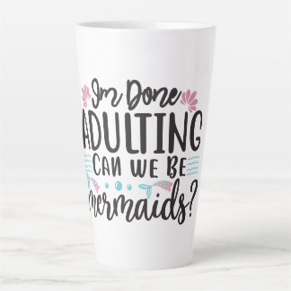 Caneca De Café Latte I'm Done Adulting Can We Be Mermaids ?