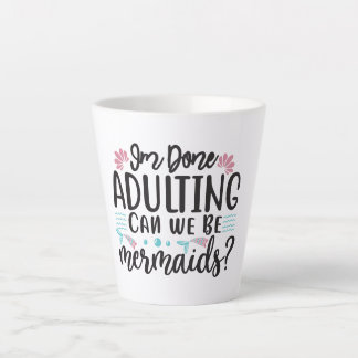 Caneca De Café Latte I'm Done Adulting Can We Be Mermaids ?