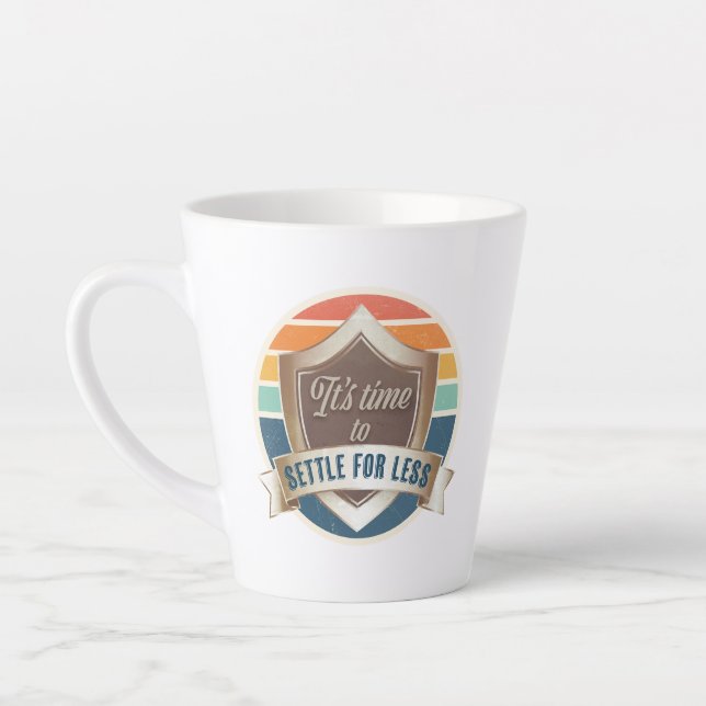 Caneca De Café Latte Latte Mug - É hora de se contentar com menos (Esquerda)