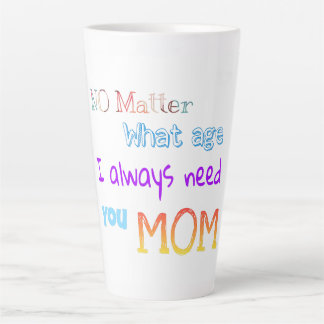 Caneca De Café Latte Não importa que idade eu sempre preciso de sua mãe