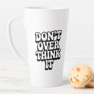 Caneca De Café Latte Não pense demais nisso!