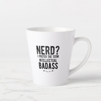 Caneca De Café Latte Nerd I prefer the term intellectual badass