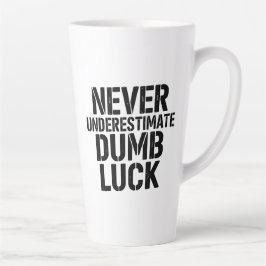 Caneca De Café Latte "Never Underestimate Dumb Luck" Saying