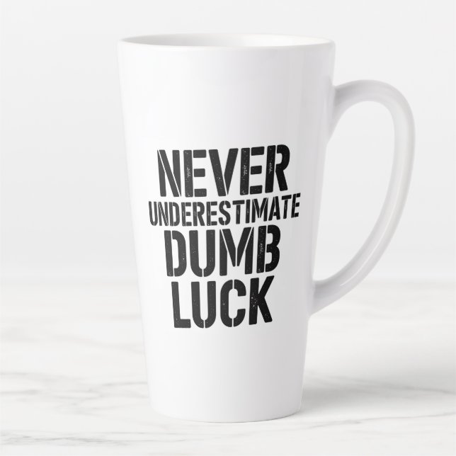 Caneca De Café Latte "Never Underestimate Dumb Luck" Saying (Direita)