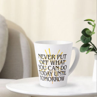 Caneca De Café Latte Nunca Ponha O Que Você Pode Fazer Hoje - Motivação