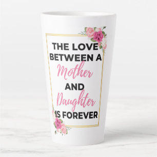 Caneca De Café Latte O Amor Entre Mãe E Filha É Para Sempre.