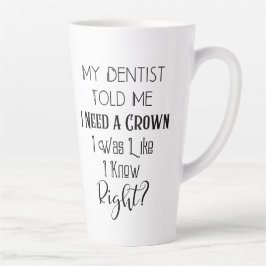 Caneca De Café Latte O Meu Dentista Disse-Me Que Preciso De Um Dental H