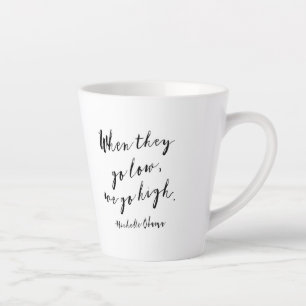 Caneca De Café Latte Quando eles baixarem, nós vamos alto, Michelle Ob