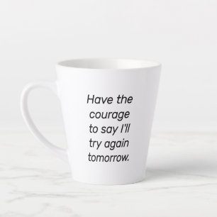 Caneca De Café Latte Tenha Coragem Para A Caneca Latte