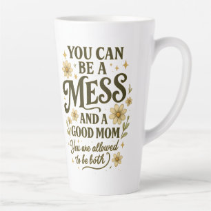 Caneca De Café Latte Você Pode Ser Uma Bagunça E Uma Boa Mãe Floral