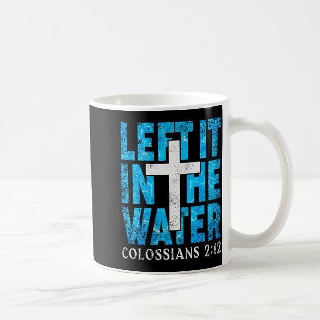 Caneca De Café Left It In The Water Colossians 2 12 Christian Bap (Direita)