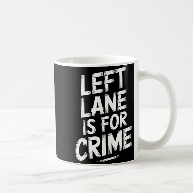 Caneca De Café Left Lane Is For Crime Highway Driving Sarcastic J (Direita)