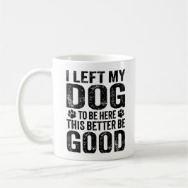 Caneca De Café Left My Dog To Be Here Funny Quote