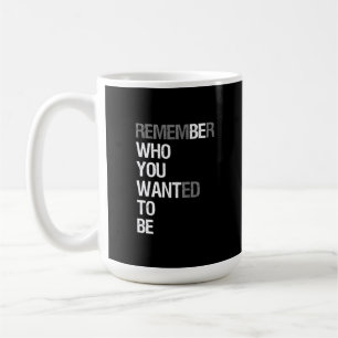 Caneca De Café Lembre-se de Quem Você Queria Ser – Citação Motiva