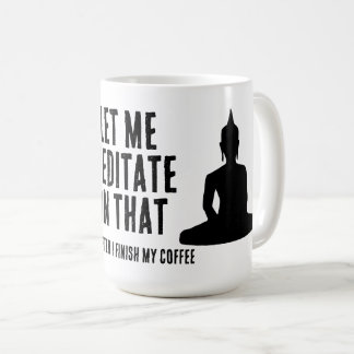 Caneca De Café Let Me Meditate On That After My Coffee Buddhist