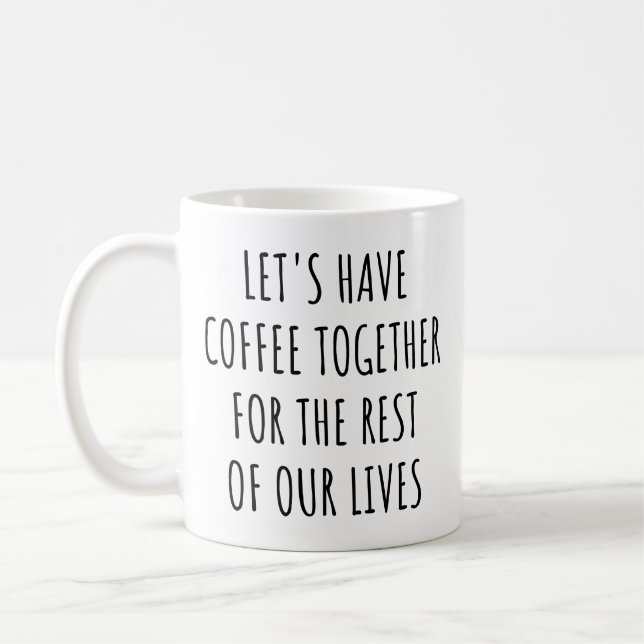 Caneca De Café Let's Have Coffee Together for the Rest Our Lives (Esquerda)