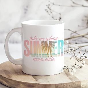Caneca De Café "Leva-me onde o verão nunca termina" Citação tropi