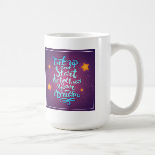 Caneca De Café Levante-se e comece-se seguir seus sonhos