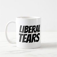 LIBERAL TEARS FUNNY CAFFEE MUG