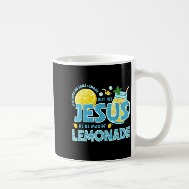 Caneca De Café Life Gave Me Some Lemon But My Jesus He Be Makin'  (Direita)