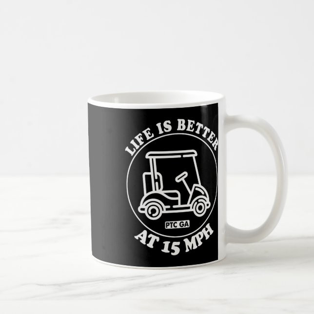 Caneca De Café Life Is Better At 15 Mph Ptc Golf Cart Path Life  (Direita)