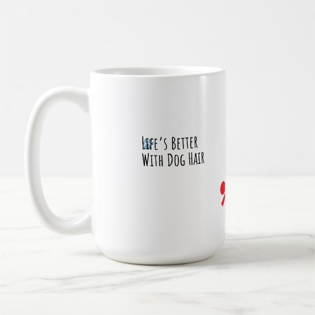 Caneca De Café "Life’s Better With Dog Hair" Funny Pet Lover Coff (Esquerda)