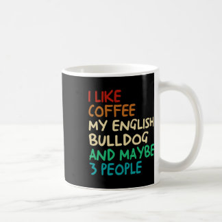 Caneca De Café Like Coffee My English Bulldog Dog And Maybe 3 Peo