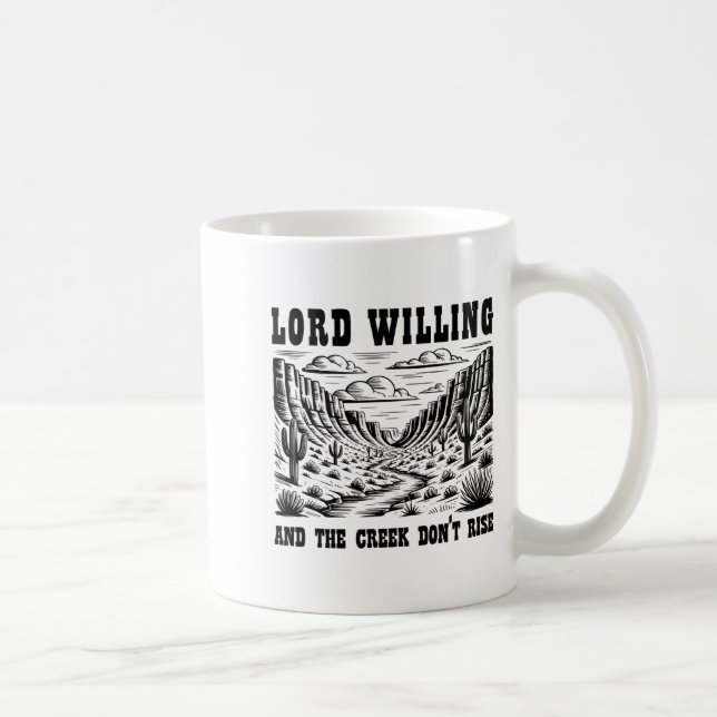 Caneca De Café Lord Willing And The Creek Don't Rise  (Direita)