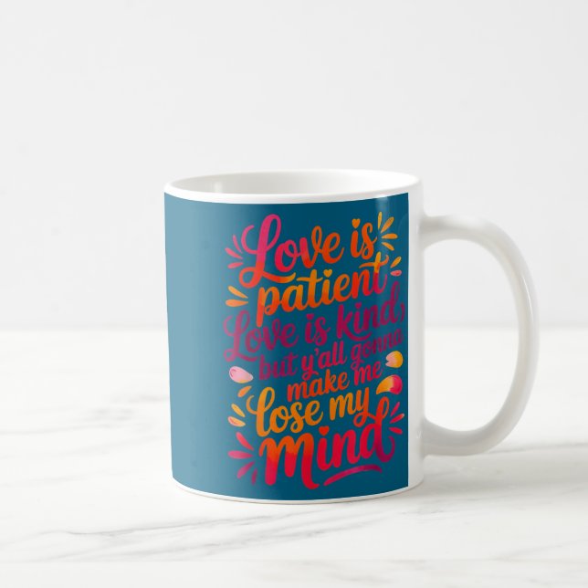 Caneca De Café Love Is Patient Love Is Kind But Y'all Gonna Make  (Direita)
