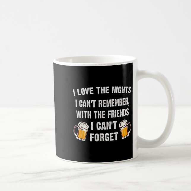 Caneca De Café Love The Nights I Can't Remember With Friends I Ca (Direita)