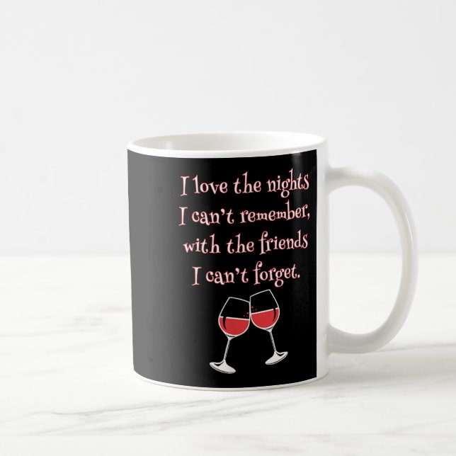 Caneca De Café Love The Nights I Can't Remember With Friends I Ca (Direita)