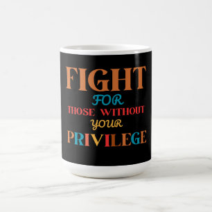 CANECA DE CAFÉ LUTE POR AQUELES SEM SEU PRIVILÉGIO