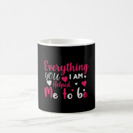 Caneca De Café Mãe, tudo que sou você me ajudou a ser