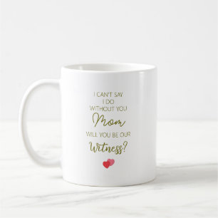 Caneca De Café Mãe, Você Será Nossa Testemunha de Casamento?