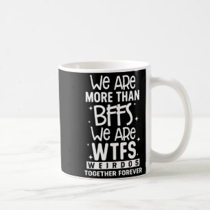 Caneca De Café Mais do que BFFS WTFS Malucos Juntos Para Sempre