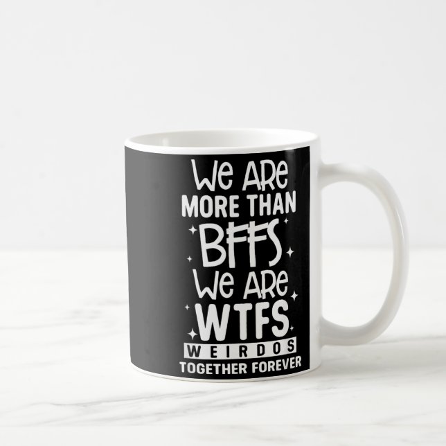 Caneca De Café Mais do que BFFS WTFS Malucos Juntos Para Sempre (Direita)