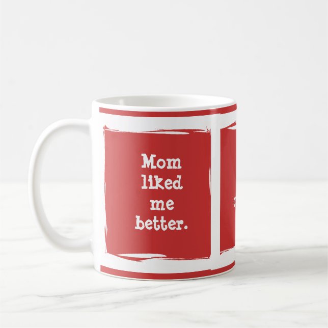 Caneca De Café "Mamãe gostava mais de mim." Personalize-se! (Esquerda)