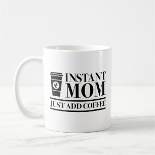 Caneca De Café Mamãe Instantânea Apenas adicione café