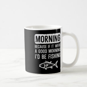 Caneca De Café Manhã Porque Se Bom Eu Estivesse Pescando Homens E