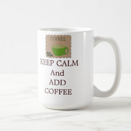 Caneca De Café Mantenha a Calma e Adicione Café