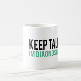 Caneca De Café Mantenha falar, mim estão diagnosticando-o humor