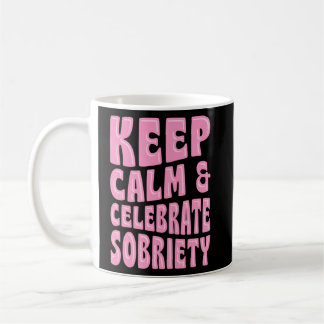 Caneca De Café Mantenha-Se Calmo E Celebre O Aniversário Sobriety