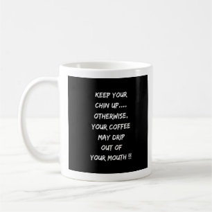 Caneca De Café Mantenha Seu queixo Para Cima Ou O Café Irá Derram