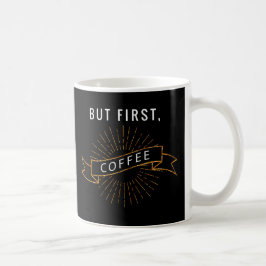 Caneca De Café Mas primeiramente, café