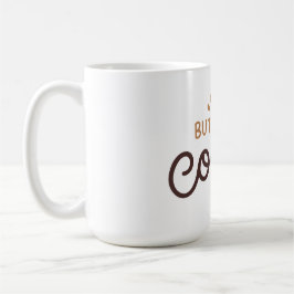 Caneca De Café Mas primeiro, café!