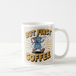 Caneca De Café Mas Primeiro Café: Seu Impulso Da Manhã, Brincando