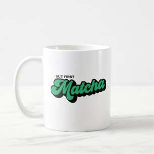 Caneca De Café Mas Primeiro Matcha - Estilo Retroativo Mug